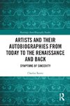 Artists and Their Autobiographies from Today to the Renaissance and Back