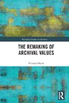 The Remaking of Archival Values