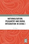 Nationalisation, Peasantry and Rural Integration in China I