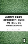 Abortion Rights, Reproductive Justice and the State