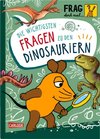 Frag doch mal ... die Maus: Die wichtigsten Fragen zu Dinosauriern