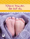 Kleines Wunder, das bist du