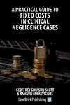 A Practical Guide to Fixed Costs in Clinical Negligence Cases