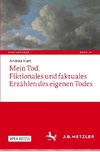 Mein Tod. Fiktionales und faktuales Erzählen des eigenen Todes