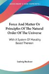 Force And Matter Or Principles Of The Natural Order Of The Universe