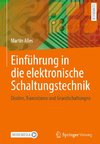 Einführung in die elektronische Schaltungstechnik: Grundlagen und Bauelemente