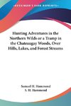 Hunting Adventures in the Northern Wilds or a Tramp in the Chateaugay Woods, Over Hills, Lakes, and Forest Streams