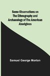 Some Observations on the Ethnography and Archaeology of the American Aborigines