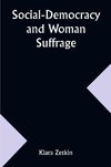 Social-Democracy and Woman Suffrage; A Paper Read by Clara Zetkin to the Conference of Women Belonging to the Social-Democratic Party Held at Mannheim, Before the Opening of the Annual Congress of the German Social-Democracy