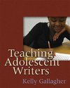 Gallagher, K:  Teaching Adolescent Writers