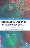 Medea's Long Shadow in Postcolonial Contexts