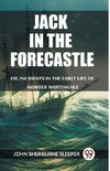 Jack In The Forecastle Or, Incidents In The Early Life Of Hawser Martingale