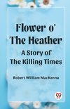 Flower o' the Heather A Story of the Killing Times