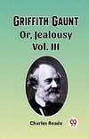 Griffith Gaunt Or, Jealousy Vol. III