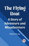 The Flying Boat A Story of Adventure and Misadventure