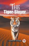 The Tiger-Slayer A Tale of the Indian Desert