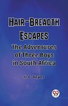 Hair-Breadth Escapes The Adventures of Three Boys in South Africa