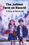 The Jolliest Term on Record A Story of School Life