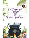 La Magie des Plantes Et Bains Spirituels