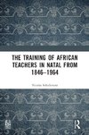 The Training of African Teachers in Natal from 1846-1964