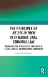 The Principle of ne bis in idem in International Criminal Law