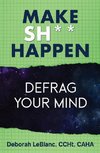 Make Sh*t Happen--Defrag Your Mind