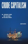 Crude Capitalism: Oil, Corporate Power, and the Making of the World Market