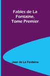 Fables de La Fontaine. Tome Premier