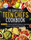 The Super Easy Teen Chef Cookbook