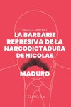 La Barbarie Represiva de la Narcodictadura de Nicolás Maduro