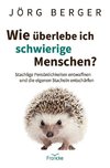 Wie überlebe ich schwierige Menschen?