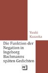 Die Funktion der Negation in Ingeborg Bachmanns späten Gedichten