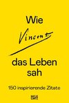 Wie Vincent das Leben sah