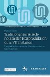 Traditionen juristisch-notarieller Textproduktion durch Translation