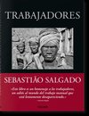 Sebastião Salgado. Trabajadores. Una arqueología de la era industrial