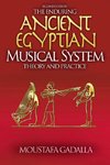 The Enduring Ancient Egyptian Musical System -- Theory and Practice