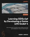 Learning GDScript by Developing a Game with Godot 4