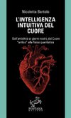 L'intelligenza intuitiva del cuore - Dall'antichità ai giorni nostri, dal Cuore antico alla fisica quantistica