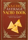 Na-cho Average Nacho Book -A Collection of Nachos History And Future