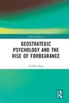 Geostrategic Psychology and the Rise of Forbearance