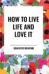 How to Live Life and Love It