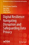 Digital Resilience: Navigating Disruption and Safeguarding Data Privacy