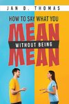 How to Say What You Mean Without Being Mean