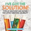 I've Got the Solution! Types of Solutions and Factors That Affect Substance Solubility | Grade 6-8 Physical Science