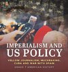 Imperialism and US Policy | Yellow Journalism, Muckraking, Cuba and War with Spain | Grade 7 American History