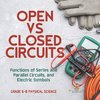 Open vs Closed Circuits | Functions of Series and Parallel Circuits, and Electric Symbols | Grade 6-8 Physical Science