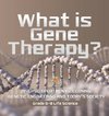 What is Gene Therapy? Disease Treatments, Cloning, Genetic Engineering and Today's Society | Grade 6-8 Life Science