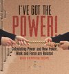 I've Got the Power! Calculating Power and How Power, Work and Force Are Related | Grade 6-8 Physical Science