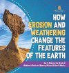 How Erosion and Weathering Change the Features of the Earth | Earth Science for Grade 2 | Children's Books on Science, Nature & How It Works