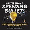 Faster than A Speeding Bullet! Kinetic Energy of Objects with Speeds and Mass | Grade 6-8 Physical Science